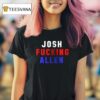 Buffalo Bills Josh Fucking Allen T Shirt