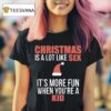 Christmas Is A Lot Like Sex It S More Fun When You Re A Kid T Shirt
