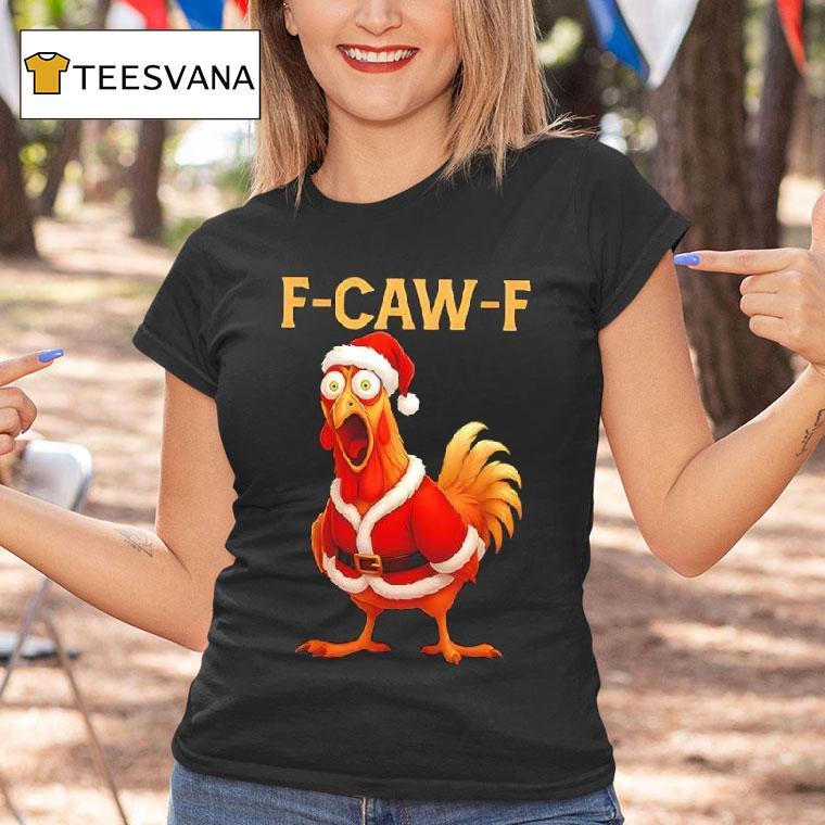 Christmas Santa Chicken F Caw F Rooster T Shirt Christmas Santa Chicken F Caw F Rooster T Shirt