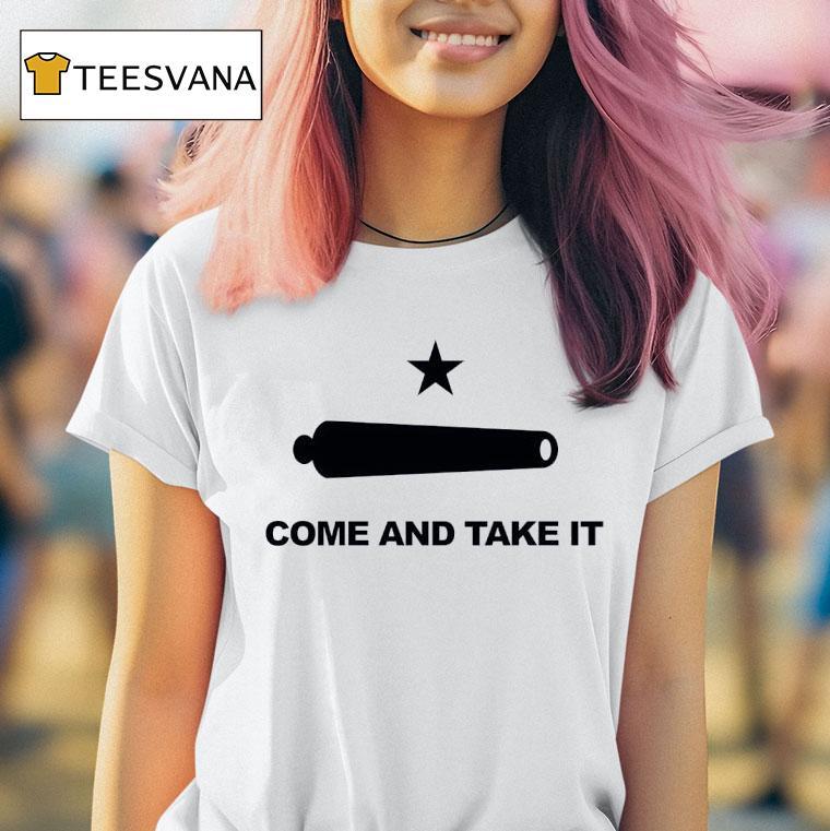 Come And Take It Texas T Shirt Come And Take It Texas T Shirt