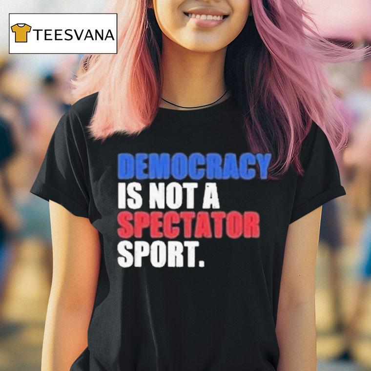 Democracy Is Not A Spectator Sport Game Seven Champions T Shirt Democracy Is Not A Spectator Sport Game Seven Champions T Shirt