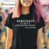 Democracy Is Not A Spectator Sport Lotte E Scharfman T Shirt