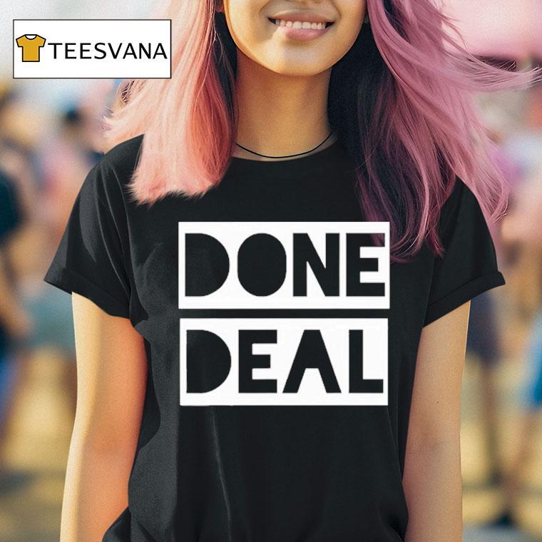 Done Deal T Shirt Done Deal T Shirt
