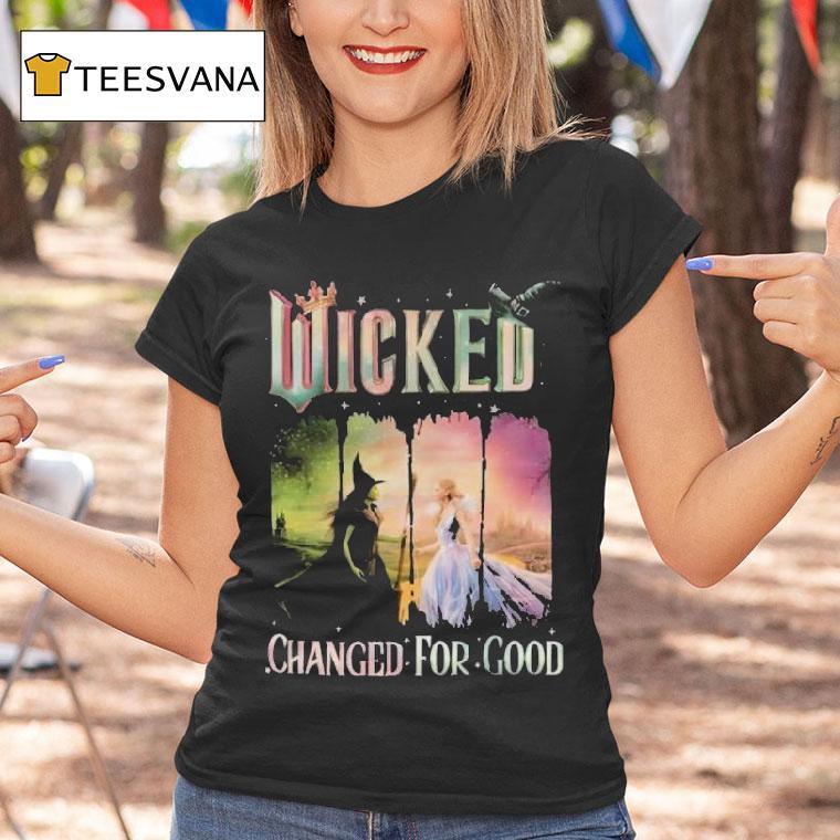 Elphaba And Glinda Wicked Changed For Good T Shirt Elphaba And Glinda Wicked Changed For Good T Shirt