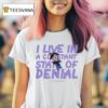 Footofaferret I Live In A Constant State Of Denial T Shirt