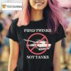Fund Twinks Not Tanks T Shirt