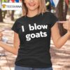 I Blow Goats T Shirt
