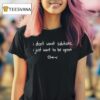 I Don T Want Solutions T Shirt