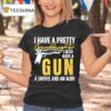 I Have A Pretty Granddaughter I Also Have A Gun A Shovel And An Alibi T Shirt