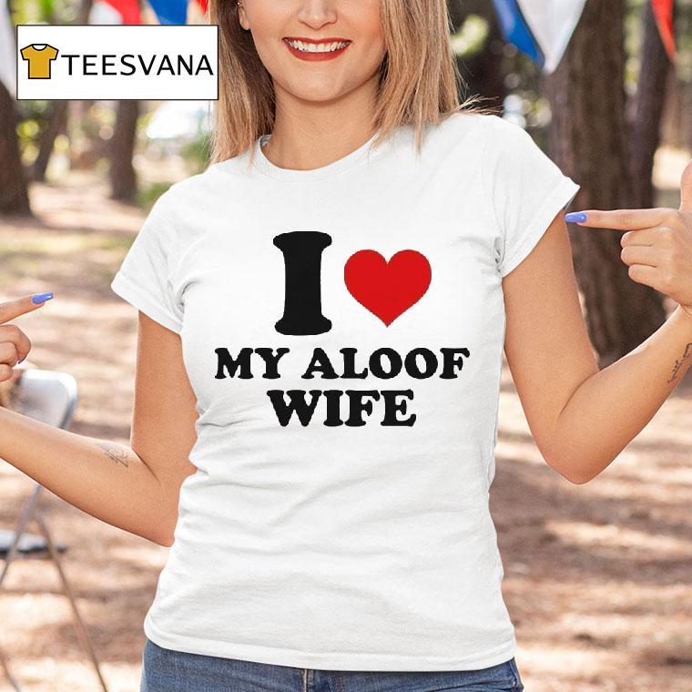 I Heart My Aloof Wife T Shirt I Heart My Aloof Wife T Shirt