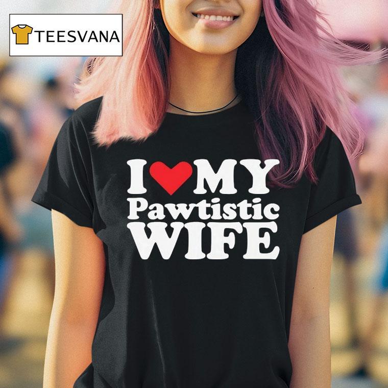 I Love My Pawtistic Wife Hear T Shirt I Love My Pawtistic Wife Hear T Shirt