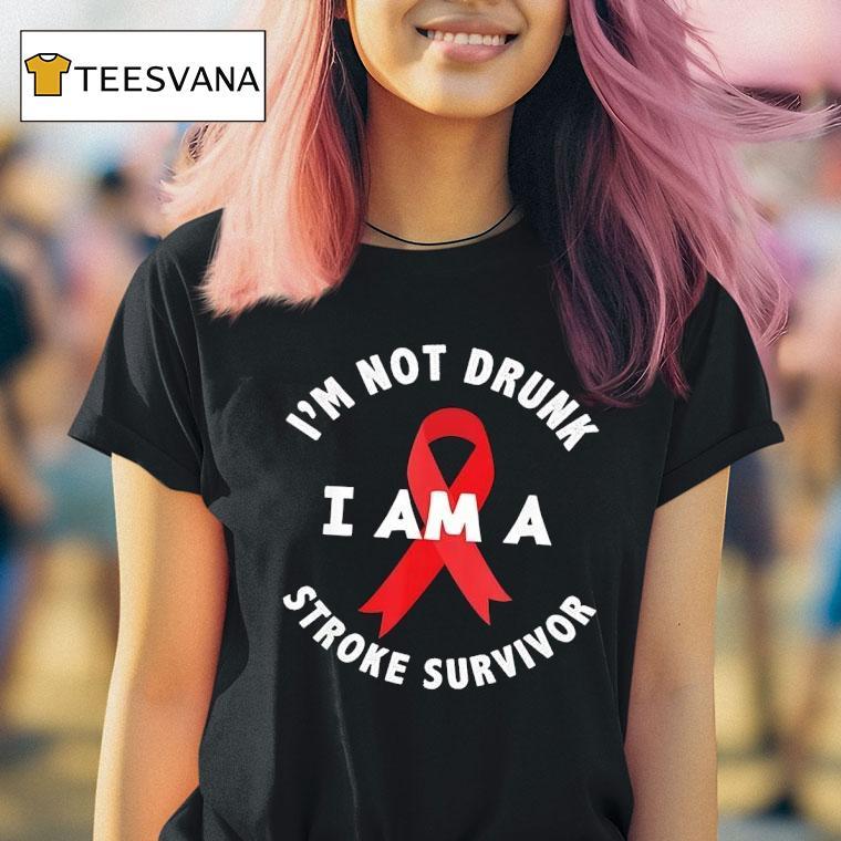 I M Not Drunk I Am A Stroke Survivor Awareness T Shirt I M Not Drunk I Am A Stroke Survivor Awareness T Shirt