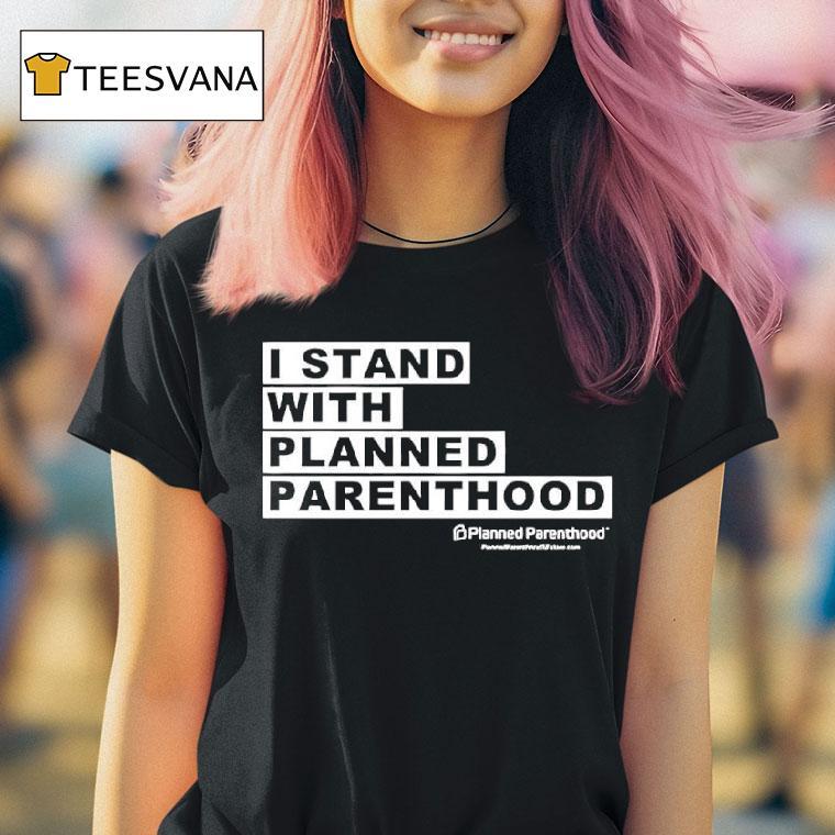 I Stand With Planned Parenthood Graphic T Shirt I Stand With Planned Parenthood Graphic T Shirt