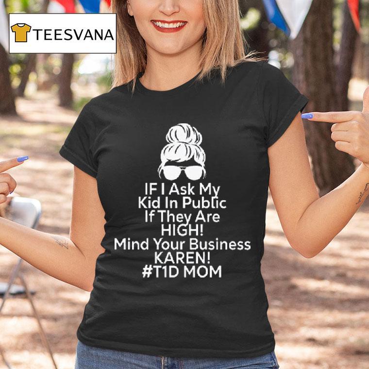 If I Ask My Kid In Public If They Are High Funny Diabetes Td Mom T Shirt If I Ask My Kid In Public If They Are High Funny Diabetes Td Mom T Shirt