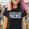 Inappropriately Funny Podcast Graphic T Shirt