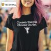 Jesus Chosen People Choose Chris T Shirt