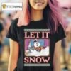 Let It Snow Frosty Ugly Holiday Christmas T Shirt