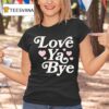 Love Ya Bye Hearts Pink T Shirt