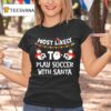 Most Likely To Play Soccer With Santa Merry Christmas T Shirt