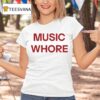 Music Whore T Shirt