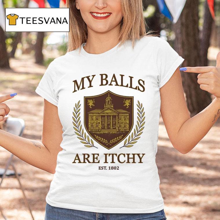 My Balls Are Itchy Est T Shirt My Balls Are Itchy Est T Shirt