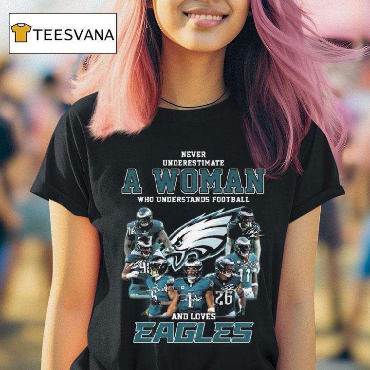 Never Underestimate A Woman Who Understands Football And Loves Philadelphia Eagles Players Signatures T Shirt Never Underestimate A Woman Who Understands Football And Loves Philadelphia Eagles Players Signatures T Shirt