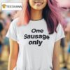 One Sausage Only T Shirt