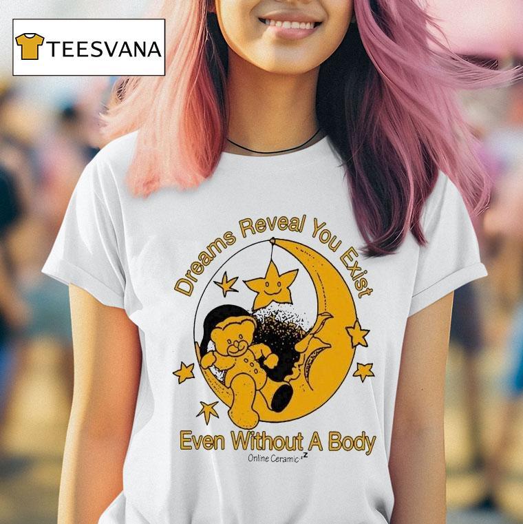 Online Ceramics Dreams Reveal You Exist Even Without A Body Moon T Shirt Online Ceramics Dreams Reveal You Exist Even Without A Body Moon T Shirt