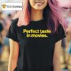 Perfect Taste In Movies T Shirt