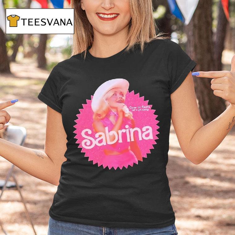 Sabrina Carpenter Come On Barbie Let S Go Party T Shirt Sabrina Carpenter Come On Barbie Let S Go Party T Shirt