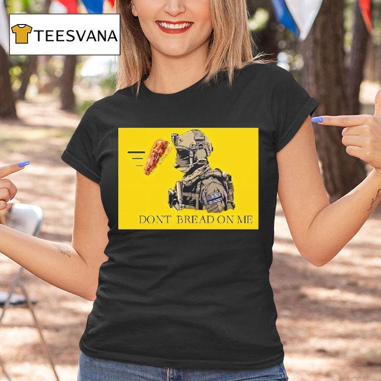 Sandwich Military Vibe Dont Bread On Me T Shirt Sandwich Military Vibe Dont Bread On Me T Shirt