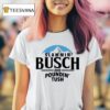 Slammin Busch And Poundin Tush T Shirt