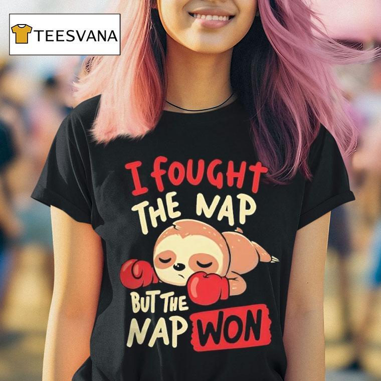 Sloth I Fought The Nap But The Nap Won T Shirt Sloth I Fought The Nap But The Nap Won T Shirt