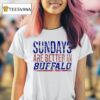 Sundays Are Better In Buffalo Bills T Shirt