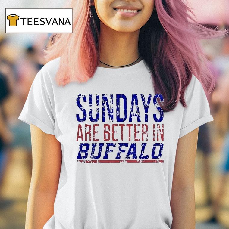 Sundays Are Better In Buffalo Bills T Shirt Sundays Are Better In Buffalo Bills T Shirt