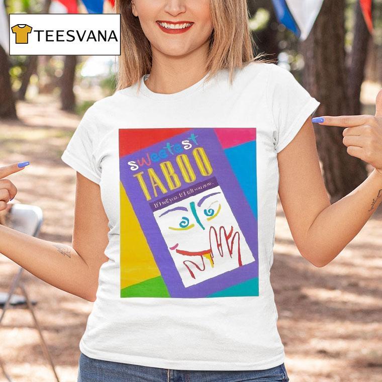 Sweetest Taboo If I Tell You If I Tell You Now T Shirt Sweetest Taboo If I Tell You If I Tell You Now T Shirt