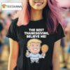 The Best Thanksgiving Believe Me Trump T Shirt