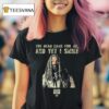 The Walking Dead Came For Me Ezekiel And Yet I Smile T Shirt