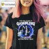 They Say I M Bad At Gambling The Way I Keep Hitting Until I Bust Skeleton Lighting T Shirt