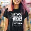 Tom Macdonald If You Don T Stand Behind Our Troops You Should Stand In Front Of Them Hang Over Gang T Shirt