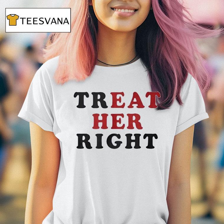 Treat Her Right Eat Her T Shirt Treat Her Right Eat Her T Shirt