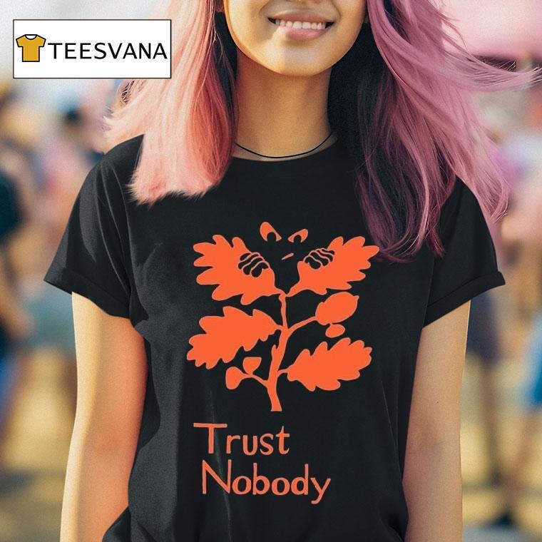 Trust Nobody T Shirt Trust Nobody T Shirt