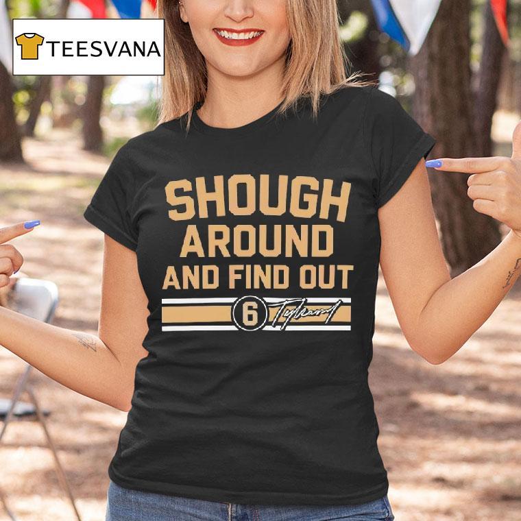 Tyler Shough Shough Around And Find Ou T Shirt Tyler Shough Shough Around And Find Ou T Shirt