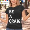 Walker Hayes Be A Craig T Shirt