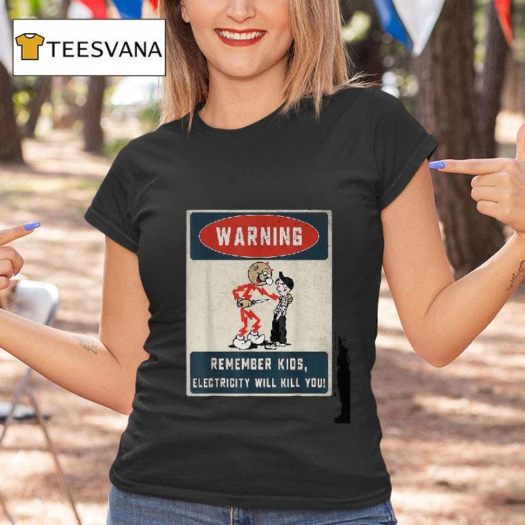 Warning Electrician Remember Kids Electricity Will Kill You T Shirt Warning Electrician Remember Kids Electricity Will Kill You T Shirt