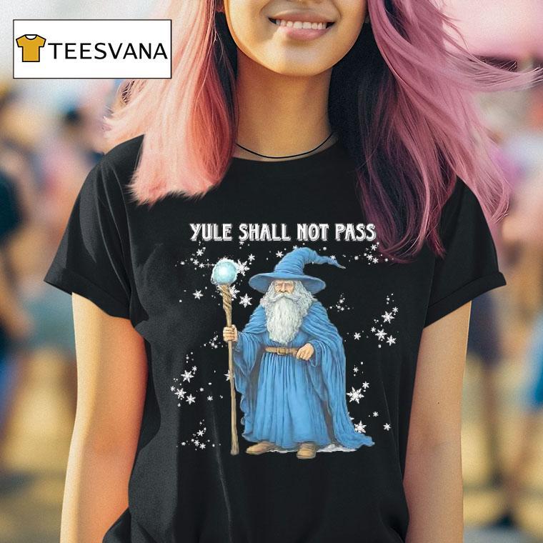 Wizard Yule Shall Not Pass T Shirt Wizard Yule Shall Not Pass T Shirt