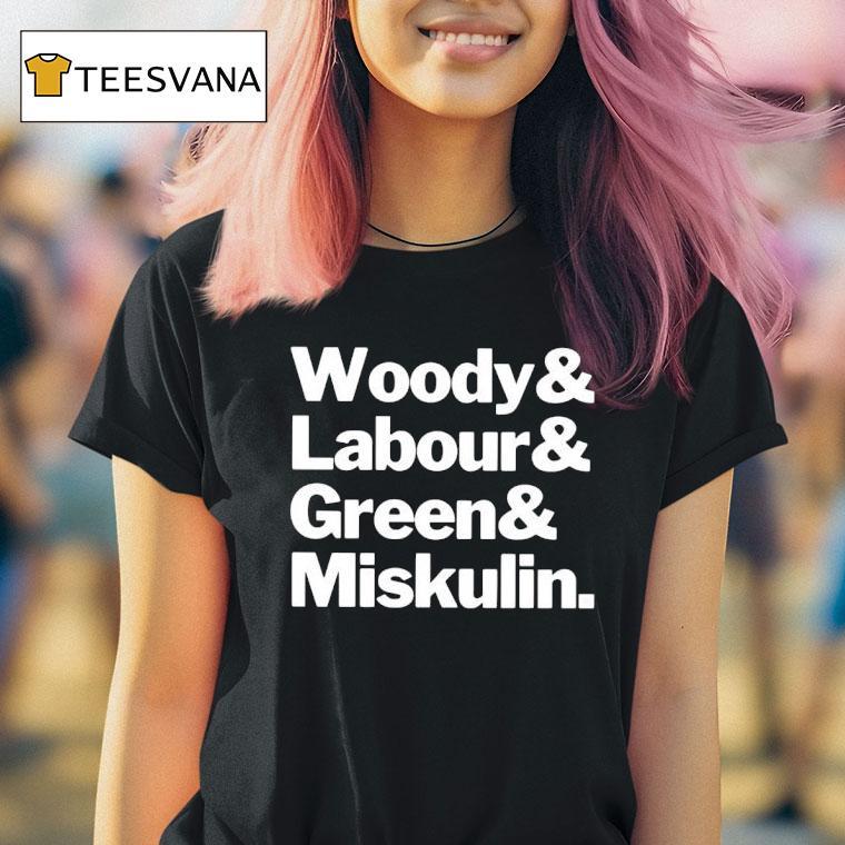 Woody And Labour And Green And Miskulin T Shirt Woody And Labour And Green And Miskulin T Shirt
