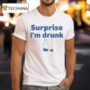 Alcohol Surprise I M Drunk T Shirt