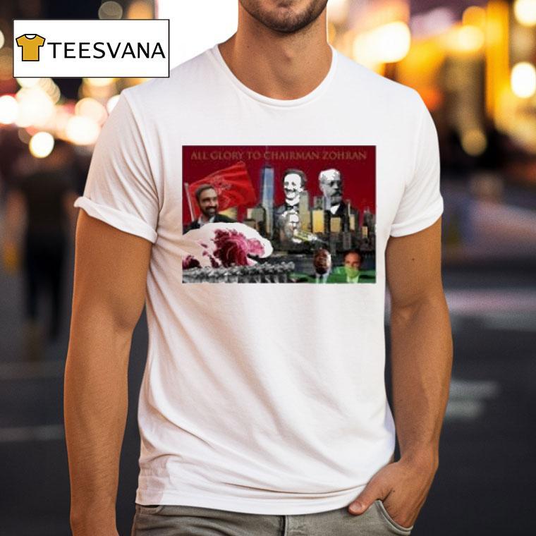All Glory To Chairman Zohran Mamdani T Shirt All Glory To Chairman Zohran Mamdani T Shirt