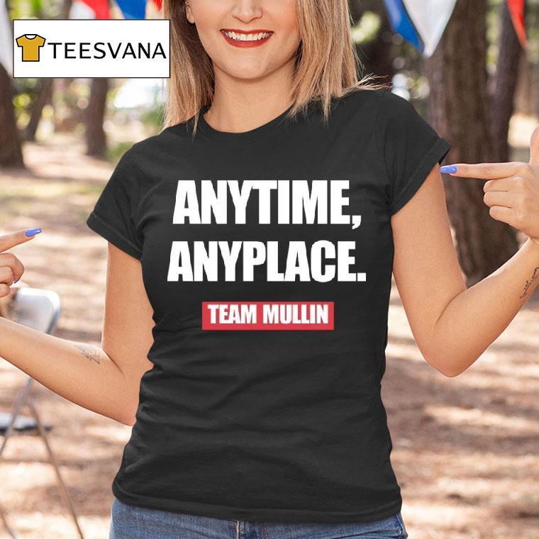 Anytime Anyplace Team Mullin T Shirt Anytime Anyplace Team Mullin T Shirt